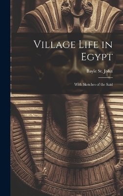 Village Life in Egypt - Bayle St John
