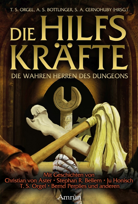 Die Hilfskräfte - Die wahren Herren des Dungeons -  Christian von Aster,  Bernd Perplies,  Stephan R. Bellem,  Rebekka Pax,  Juri Susanne Pavlovic,  Tom Orge