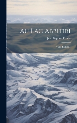 Au lac Abbitibi - Jean Baptiste Proulx