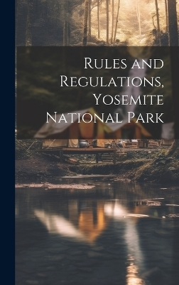 Rules and Regulations, Yosemite National Park -  Anonymous