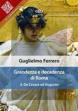 Grandezza e decadenza di Roma. Vol. 3: Da Cesare ad Augusto - Guglielmo Ferrero