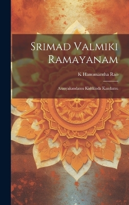 Srimad Valmiki Ramayanam - K Hanumantha Rao