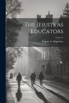 The Jesuits as Educators - Eugene A Magevney