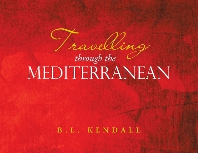 Travelling through the Mediterranean - B L Kendall