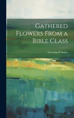 Gathered Flowers From a Bible Class - Octavius Winslow