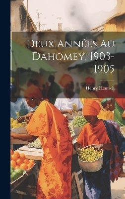 Deux Années Au Dahomey, 1903-1905 - Henry Hentsch