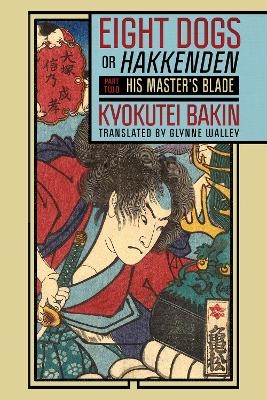 Eight Dogs, or "Hakkenden" - Kyokutei Bakin