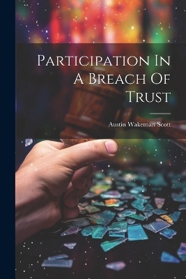 Participation In A Breach Of Trust - Austin Wakeman Scott