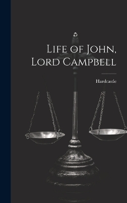 Life of John, Lord Campbell -  HARDCASTLE