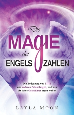 Die Magie der Engelszahlen - Layla Moon