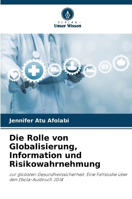 Die Rolle von Globalisierung, Information und Risikowahrnehmung - Jennifer Atu Afolabi