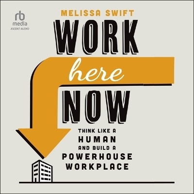 Work Here Now - Melissa Swift