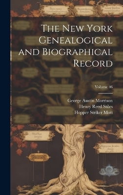 The New York Genealogical and Biographical Record; Volume 46 - Henry Reed Stiles, Richard Henry Greene, George Austin Morrison