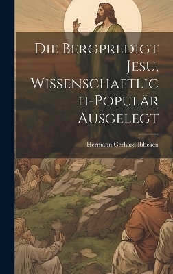 Die Bergpredigt Jesu, Wissenschaftlich-Populär Ausgelegt - Ibbeken Hermann Gerhard