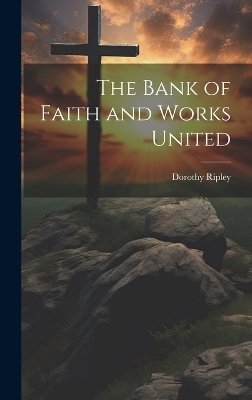 The Bank of Faith and Works United - Dorothy Ripley