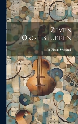 Zeven Orgelstukken - Jan Pieters Sweelinck