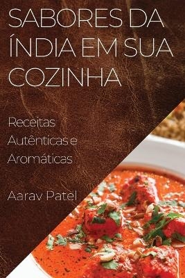 Sabores da Índia em Sua Cozinha - Aarav Patel