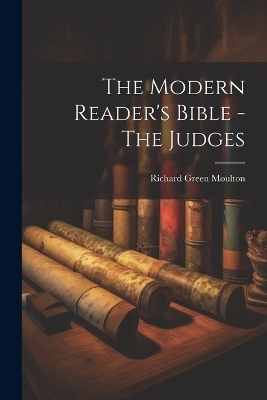 The Modern Reader's Bible - The Judges - Richard Green Moulton