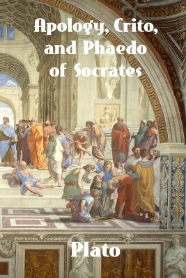 Apology, Crito, and Phaedo of Socrates -  Plato