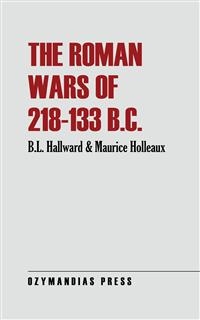 The Roman Wars of 218-133 B.C. - B.L. Hallward, Maurice Holleaux