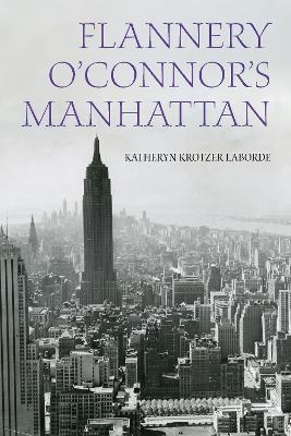 Flannery O'Connor's Manhattan - Katheryn Krotzer Laborde