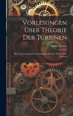 Vorlesungen über Theorie der Turbinen - Gustav Zeuner