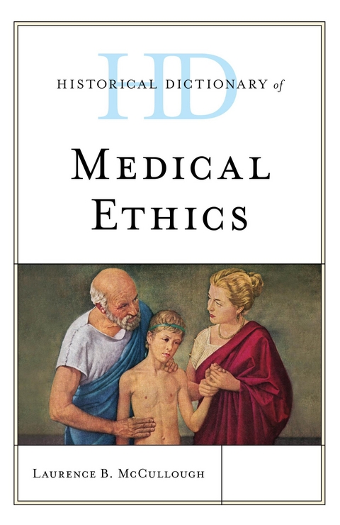 Historical Dictionary of Medical Ethics -  Laurence B. McCullough