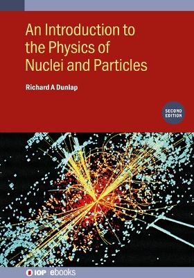 An Introduction to the Physics of Nuclei and Particles (Second Edition) - Richard A Dunlap