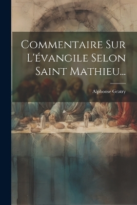 Commentaire Sur L'évangile Selon Saint Mathieu... - Alphonse Gratry