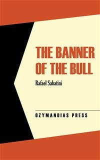 The Banner of the Bull - Rafael Sabatini