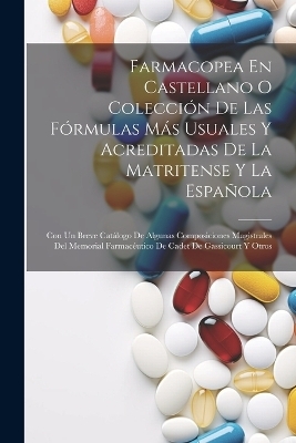 Farmacopea En Castellano O Colección De Las Fórmulas Más Usuales Y Acreditadas De La Matritense Y La Española -  Anonymous