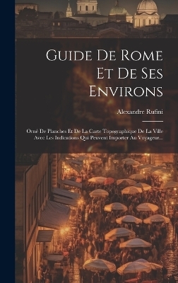 Guide De Rome Et De Ses Environs - Alexandre Rufini