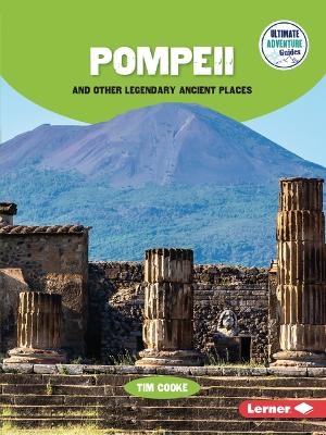 Pompeii and Other Legendary Ancient Places - Tim Cooke