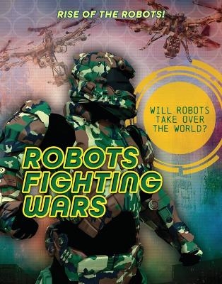 Robots Fighting Wars - Louise A Spilsbury