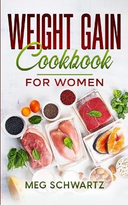 Weight Gain Cookbook for Women - Meg Schwartz