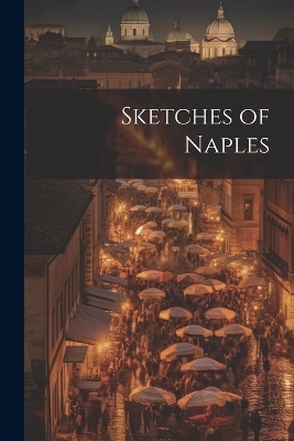 Sketches of Naples -  Anonymous