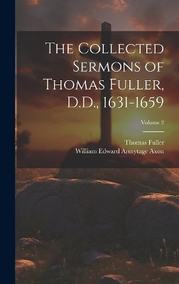 The Collected Sermons of Thomas Fuller, D.D., 1631-1659; Volume 2 - Thomas Fuller, William Edward Armytage Axon