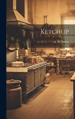Ketchup - A W Bitting