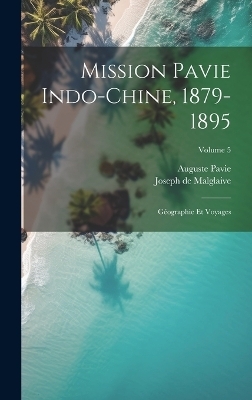 Mission Pavie Indo-Chine, 1879-1895 - Auguste Pavie, Joseph De Malglaive
