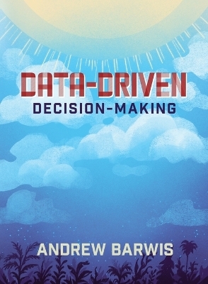 Data-Driven Decision-Making - Andrew Barwis