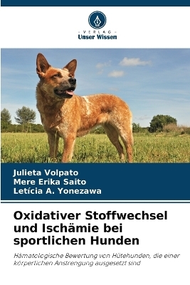 Oxidativer Stoffwechsel und Ischämie bei sportlichen Hunden - Julieta Volpato, Mere Erika Saito, Letícia A Yonezawa