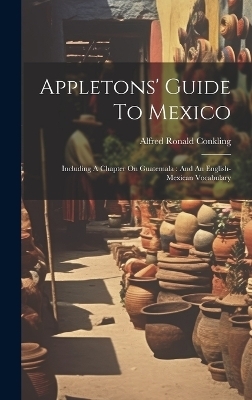 Appletons' Guide To Mexico - Alfred Ronald Conkling