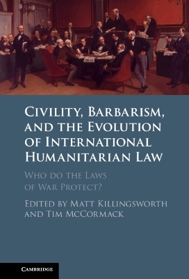Civility, Barbarism and the Evolution of International Humanitarian Law - 