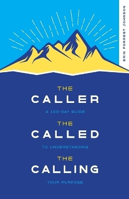 The Caller, the Called, the Calling - Erin Forrest Johnson