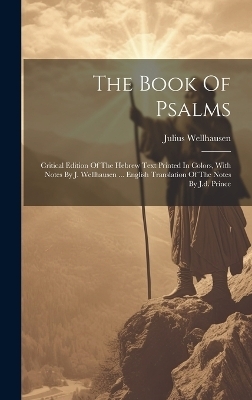 The Book Of Psalms; Critical Edition Of The Hebrew Text Printed In Colors, With Notes By J. Wellhausen ... English Translation Of The Notes By J.d. Prince - Wellhausen Julius 1844-1918