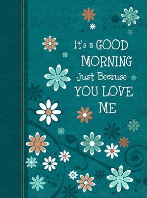 It's a Good Morning Just Because You Love Me -  Broadstreet Publishing Group LLC