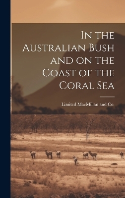 In the Australian Bush and on the Coast of the Coral Sea - 