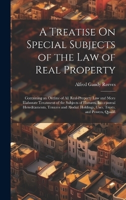 A Treatise On Special Subjects of the Law of Real Property - Alfred Gandy Reeves