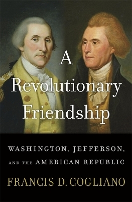 A Revolutionary Friendship - Francis D. Cogliano