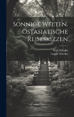 Sonnige Welten. Ostasiatische Reiseskizzen - Selenka Emil 1842-1902, Selenka Lenore